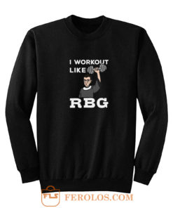 I Workout Like Rbg Sweatshirt