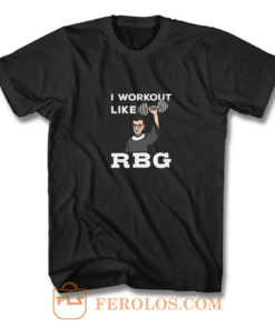 I Workout Like Rbg T Shirt