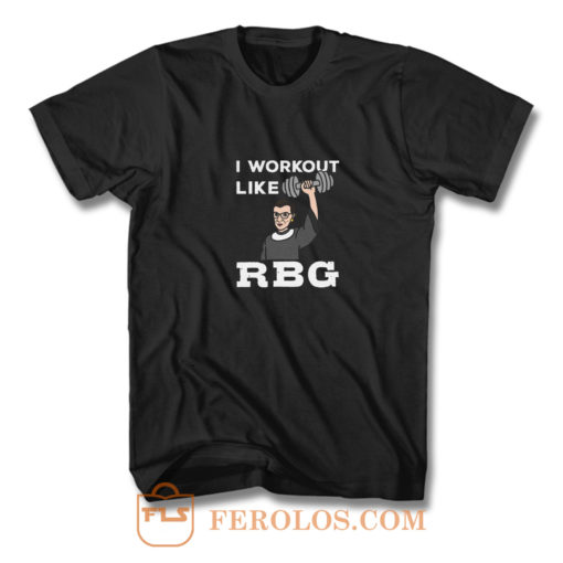 I Workout Like Rbg T Shirt