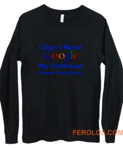 I dont Need Google My Girlfriend Knows Everything Long Sleeve