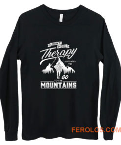 I dont need therapy go to the mountain Long Sleeve