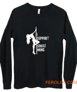 I support single moms Long Sleeve