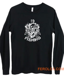 Id Rather Be Fishing Long Sleeve