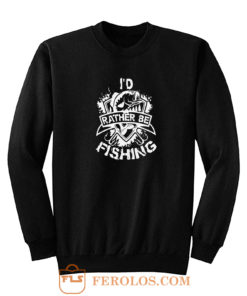 Id Rather Be Fishing Sweatshirt