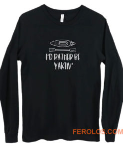 Id rather be yakin Long Sleeve