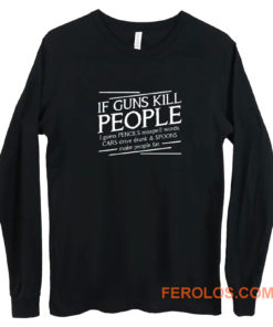 If Guns Kill People Long Sleeve