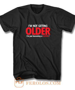 Im Not Getting Older Sarcastic T Shirt