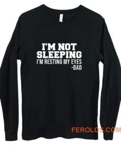 Im Not Sleeping Im Resting My Eyes Long Sleeve