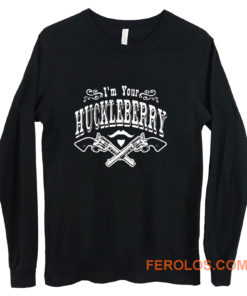 Im Your Huckleberry Long Sleeve