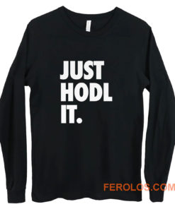 JUST HODL IT Long Sleeve