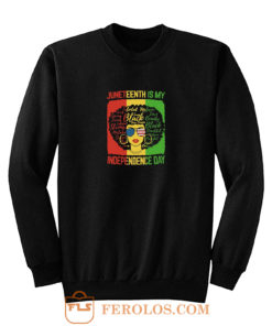 Juneteenth Is My Independence Day Sweatshirt