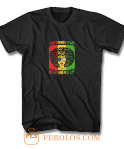 Juneteenth Is My Independence Day T Shirt