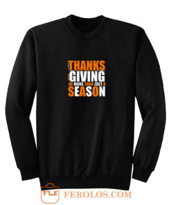 Let Thanks And Giving Be More Than Just A Season Sweatshirt