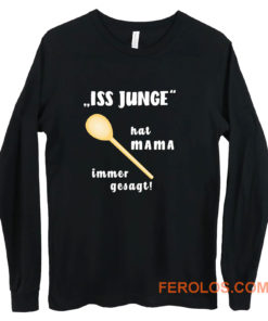 Loeffel Iss Junge hat MAMA immer gesagt Long Sleeve