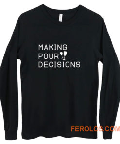 Making Pour Decisions Drinking Poor Decisions ~ Glass Of Wine Long Sleeve