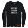 Mental Health Matters Long Sleeve