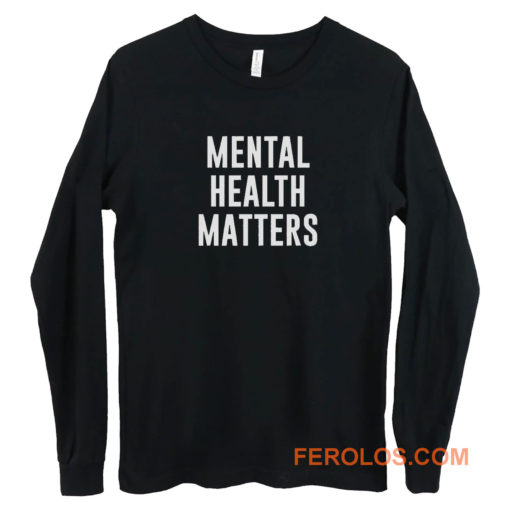 Mental Health Matters Long Sleeve