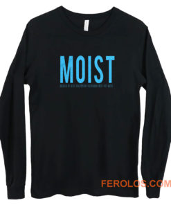 Moist Because Someone Hates This Word Long Sleeve