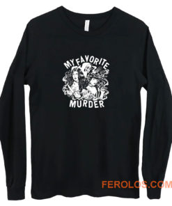 My Favorite Murder Long Sleeve