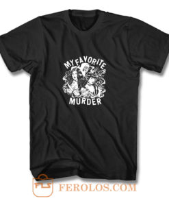 My Favorite Murder T Shirt