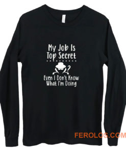 My Job Is Top Secret Long Sleeve