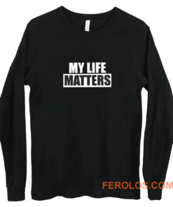 My Life Matters Long Sleeve