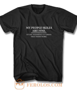 My People Skills Are Fine Intolerance To Idiots T Shirt
