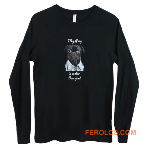 My Pug Is Cooler Than You Ladies Long Sleeve