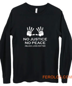 No Justice No Peace Black Lives Matter Hands Up Protesting Long Sleeve