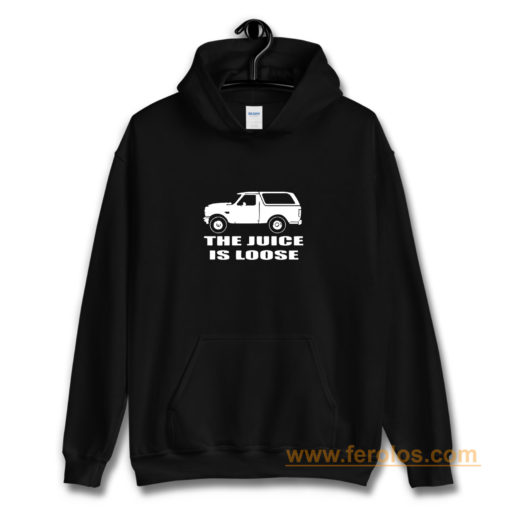 Oj Simpson White Bronco The Juice Is Loose Hoodie