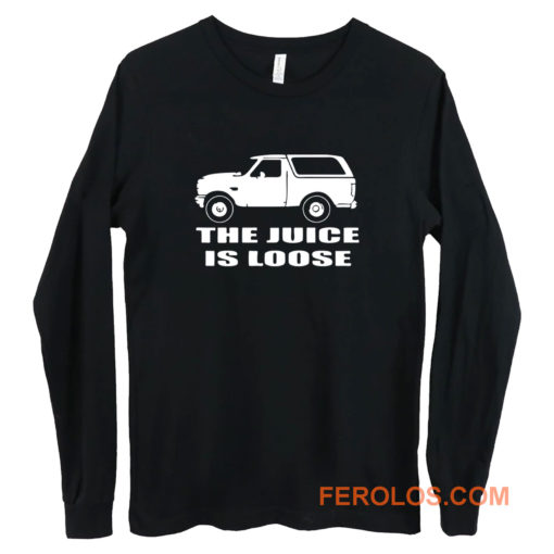 Oj Simpson White Bronco The Juice Is Loose Long Sleeve