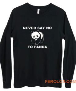 Panda Bear Animal Save Animals Rescue Never Say No To Panda Long Sleeve