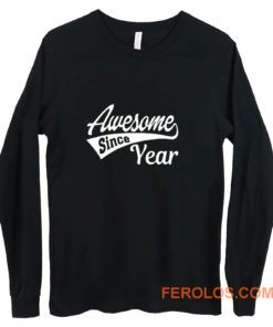 Personalized Awesome Since Your Birth Year Long Sleeve