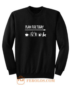 Plan For Today Sweatshirt