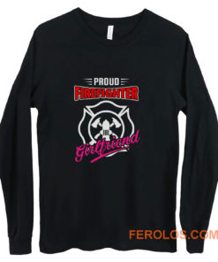 Proud Firefighter Girlfriend Firefighter Family Apparel Long Sleeve