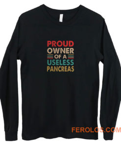 Proud Owner Of A Useless Pancreas Vintage Diabetes Awareness Long Sleeve