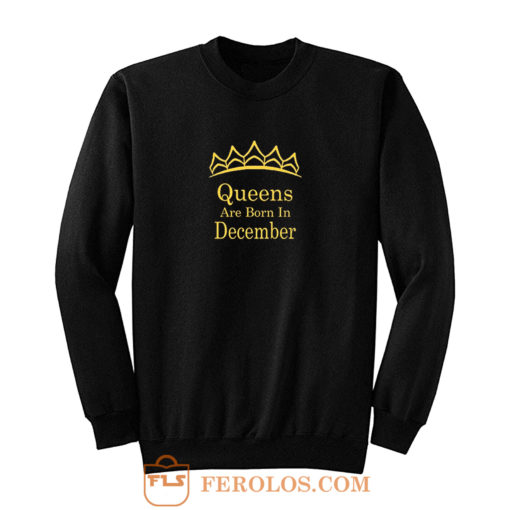 Queens Are Born In December Sweatshirt