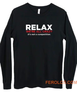 Relax Were All Crazy Long Sleeve