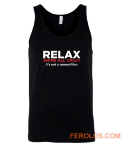 Relax Were All Crazy Tank Top