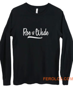 Roe v Wade Script Human Rights Pro Choice Long Sleeve