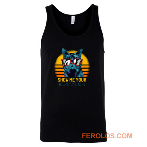 SHOW ME YOUR KITTIES Tank Top