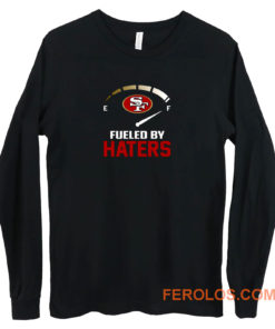 San Francisco 49ers Fueled By Haters Long Sleeve