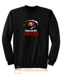 San Francisco 49ers Fueled By Haters Sweatshirt