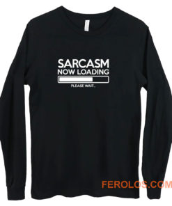 Sarcasm Now Loading Long Sleeve