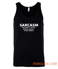 Sarcasm The Bodys Natural Defense Against Stupid People Tank Top