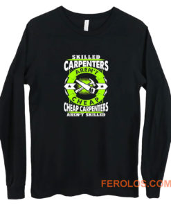 Skilled Carpenters Arent Cheap Carpenters Arent Skilled Long Sleeve