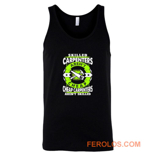 Skilled Carpenters Arent Cheap Carpenters Arent Skilled Tank Top
