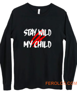 Stay Wild My Child Long Sleeve