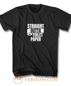 Straight Outta Toilet Paper T Shirt