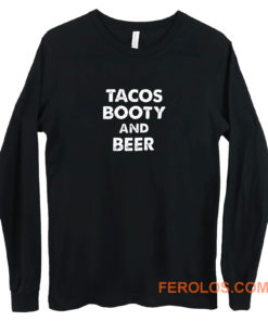 Tacos Booty And Beer Long Sleeve